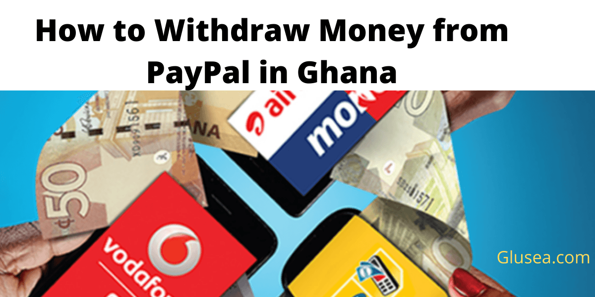 How to Withdraw Money from PayPal in Ghana (Best Guide)