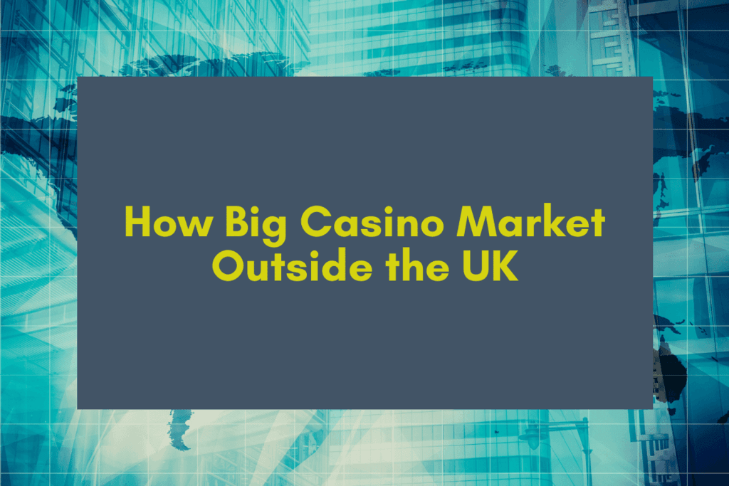 How Big Casino Market Outside the UK