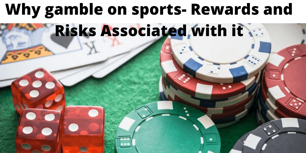 Why gamble on sports- Rewards and Risks Associated with it