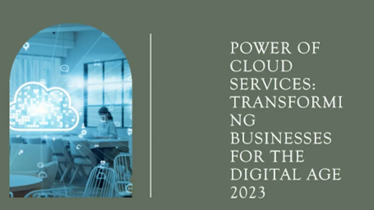 Power of Cloud Services: Transforming Businesses for the Digital Age 2023