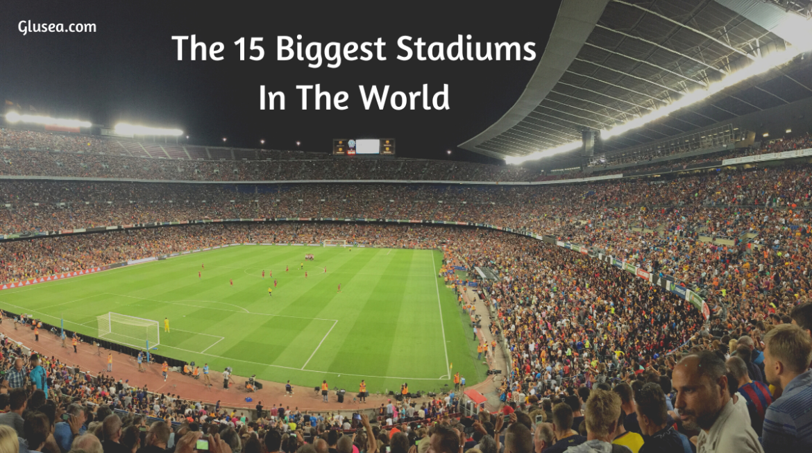 The 15 Biggest Stadiums In The World 2024 Glusea