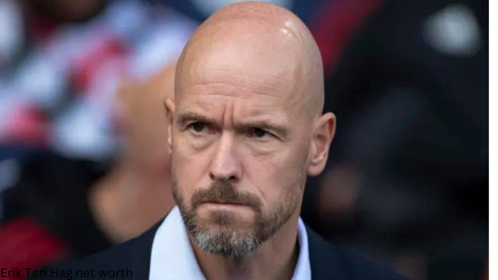 Erik Ten Hag net worth